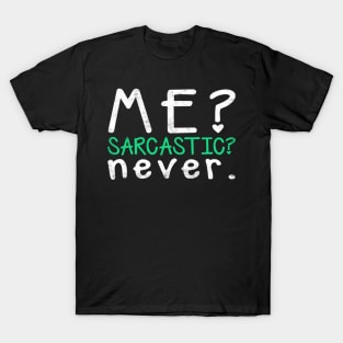 Me? Sarcastic? Never T-Shirt